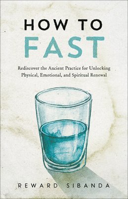 bokomslag How to Fast: Rediscover the Ancient Practice for Unlocking Physical, Emotional, and Spiritual Renewal