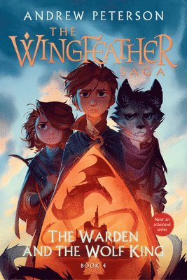 The Warden and the Wolf King: The Wingfeather Saga Book 4 1
