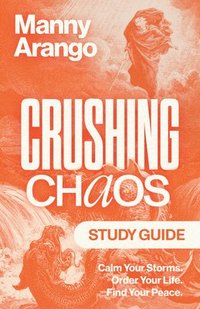 bokomslag Crushing Chaos Study Guide: Calm Your Storms. Order Your Life. Find Your Peace