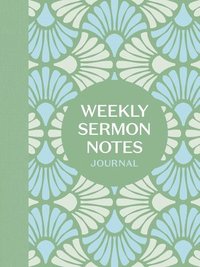 bokomslag Weekly Sermon Notes Journal: An Inspirational Notebook for Christians to Take Notes in Church, at Conferences, in Small Groups, and During Bible Studi