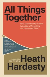 bokomslag All Things Together: How Apprenticeship to Jesus Is the Way of Flourishing in a Fragmented World