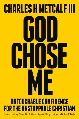 bokomslag God Chose Me: Untouchable Confidence for the Unstoppable Christian