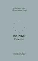 bokomslag The Prayer Practice: A Four-Session Guide to Praying as Jesus Prayed