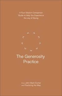 bokomslag The Generosity Practice: A Four-Session Companion Guide to Help You Experience the Joy of Giving