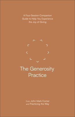 bokomslag The Generosity Practice: A Four-Session Companion Guide to Help You Experience the Joy of Giving