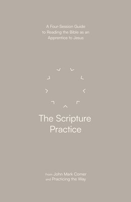 bokomslag The Scripture Practice: A Four-Session Guide to Reading the Bible as an Apprentice to Jesus