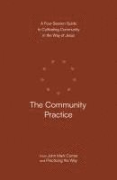 bokomslag The Community Practice: A Four-Session Guide to Cultivating Community in the Way of Jesus