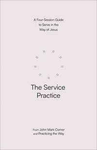 bokomslag The Service Practice: A Four-Session Guide to Serve in the Way of Jesus