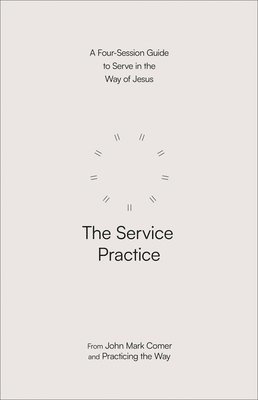 bokomslag The Service Practice: A Four-Session Guide to Serve in the Way of Jesus