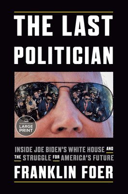 bokomslag The Last Politician: Inside Joe Biden's White House and the Struggle for America's Future