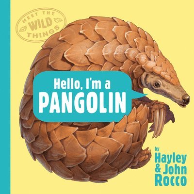 Hello, I'M A Pangolin (Meet The Wild Things, Book 2) 1