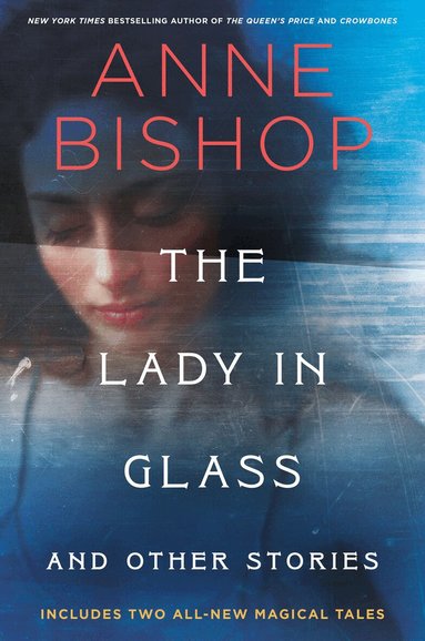 Anne Bishop - Lady in Glass and Other Stories, Inbunden