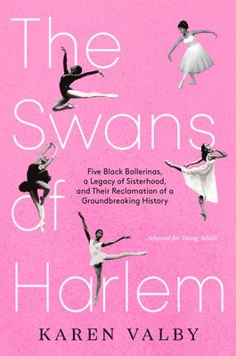 bokomslag The Swans of Harlem (Adapted for Young Adults): Five Black Ballerinas, a Legacy of Sisterhood, and Their Reclamation of a Groundbreaking History