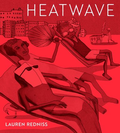 Lauren Redniss - Heatwave, Inbunden