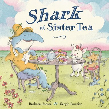 Barbara Joosse, Sergio Ruzzier - Shark at Sister Tea, Inbunden