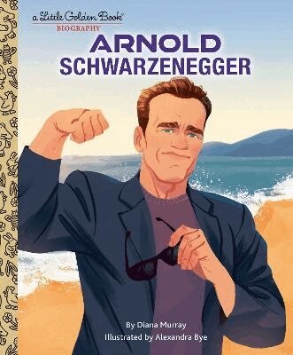 Diana Murray, Alexandra Bye - Arnold Schwarzenegger: A Little Golden Book Biography, Inbunden