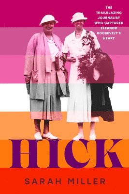 Hick: The Trailblazing Journalist Who Captured Eleanor Roosevelt's Heart 1