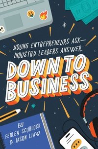 bokomslag Down to Business: 51 Industry Leaders Share Practical Advice on How to Become a Young Entrepreneur