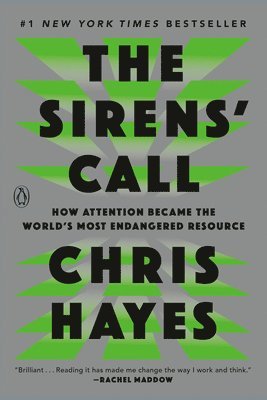Chris Hayes - The Sirens' Call: How Attention Became the World's Most Endangered Resource, Häftad