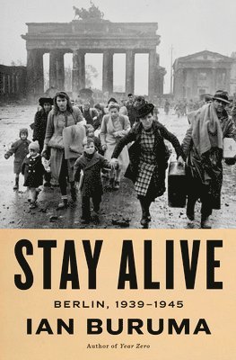 Ian Buruma - Stay Alive: Berlin, 1939-1945, Inbunden