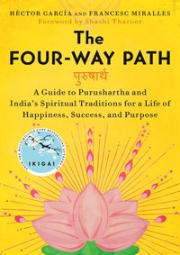 bokomslag The Four-Way Path: A Guide to Purushartha and India's Spiritual Traditions for a Life of Happiness, Success, and Purpose