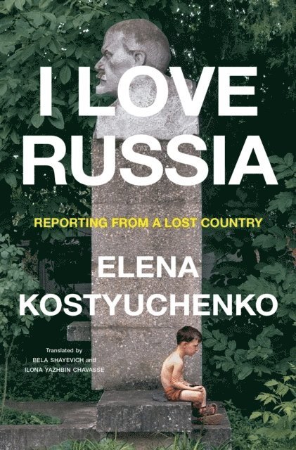 I Love Russia: Reporting from a Lost Country 1