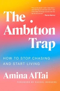 bokomslag The Ambition Trap: How to Stop Chasing and Start Living