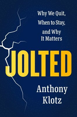 Anthony Klotz - Jolted: Why We Quit, When to Stay, and Why It Matters, Inbunden