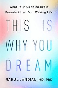 bokomslag This Is Why You Dream: What Your Sleeping Brain Reveals about Your Waking Life