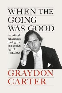 bokomslag When the Going Was Good: An Editor's Adventures During the Last Golden Age of Magazines