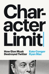 bokomslag Character Limit: How Elon Musk Destroyed Twitter