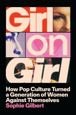 bokomslag Girl on Girl: How Pop Culture Turned a Generation of Women Against Themselves