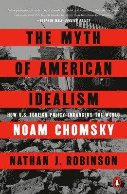 bokomslag The Myth of American Idealism: How U.S. Foreign Policy Endangers the World