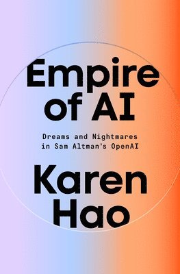 Empire of AI: Dreams and Nightmares in Sam Altman's OpenAI 1