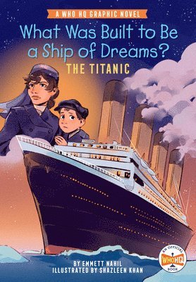 What Was Built to Be a Ship of Dreams?: The Titanic: A Who HQ Graphic Novel 1