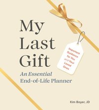 bokomslag My Last Gift: An Essential End-Of-Life Planner: Important Guidance for You and Your Loved Ones