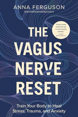 bokomslag The Vagus Nerve Reset: Train Your Body to Heal Stress, Trauma, and Anxiety