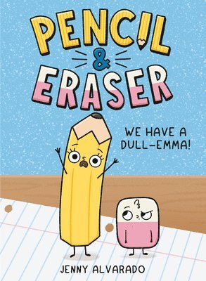 Pencil & Eraser: We Have A Dull-Emma! 1