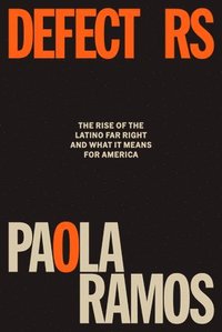 bokomslag Defectors: The Rise of the Latino Far Right and What It Means for America