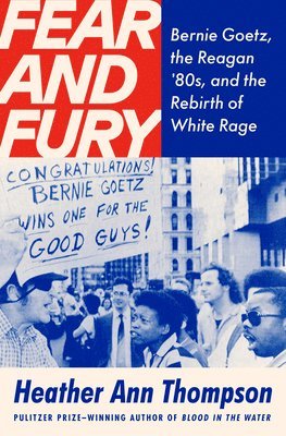 bokomslag Fear and Fury: Bernie Goetz, the Reagan '80s, and the Rebirth of White Rage