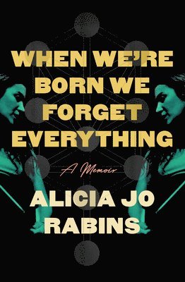 Alicia Jo Rabins - When We're Born We Forget Everything: A Memoir, Inbunden
