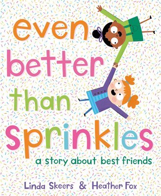 Linda Skeers - Even Better Than Sprinkles: A Story about Best Friends, Inbunden
