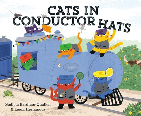 Sudipta Bardhan-Quallen - Cats in Conductor Hats: A Train Adventure, Inbunden