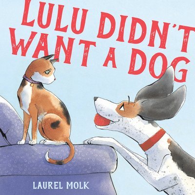 Laurel Molk - Lulu Didn't Want a Dog, Inbunden