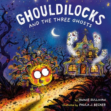 Annie Sullivan, Paula J. Becker - Ghouldilocks and the Three Ghosts, Inbunden