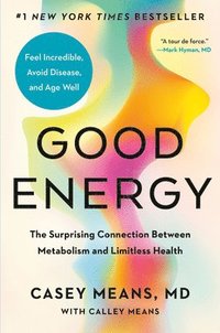 bokomslag Good Energy: The Surprising Connection Between Metabolism and Limitless Health