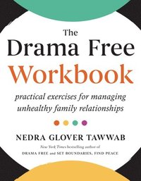 bokomslag The Drama Free Workbook: Practical Exercises for Managing Unhealthy Family Relationships
