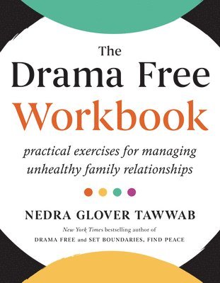 bokomslag The Drama Free Workbook: Practical Exercises for Managing Unhealthy Family Relationships