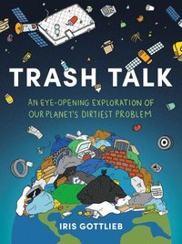 bokomslag Trash Talk: An Eye-Opening Exploration of Our Planet's Dirtiest Problem