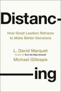 bokomslag Distancing: How Great Leaders Reframe to Make Better Decisions